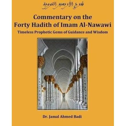 Commentary on the Forty Hadith of Imam Al-Nawawi - Timeless Prophetic Gems of Guidance and Wisdom