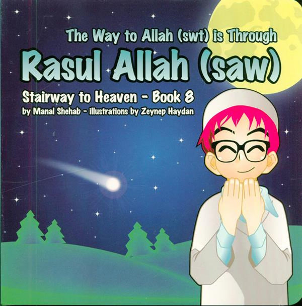 The Way to Allah (SWT) is Through Rasul Allah (SAW) – Stairway To Heaven Series - Book 8