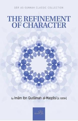 The Refinement Of Character - English Translation Of Selected Chapters Of Mukhtasar Minhaj Al-Qasidin