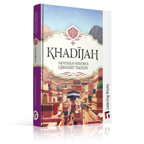 Khadijah - Mother Of History's Greatest Nation