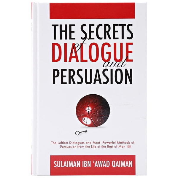 Secrets Of Dialogue and Persuasion - The Loftiest Dialogues and Most Powerful Methods Of Persuasion From The Life Of The Best Men