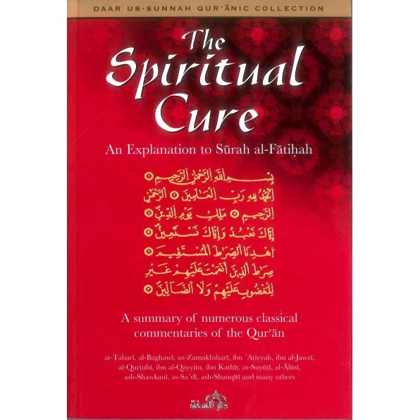 The Spiritual Cure - An Explanation To Surah al-Fatihah (Summary of Classical Commentaries)