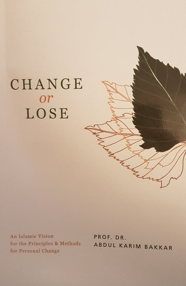 Change Or Lose - An Islamic Vision For The Principles & Methods For Personal Change