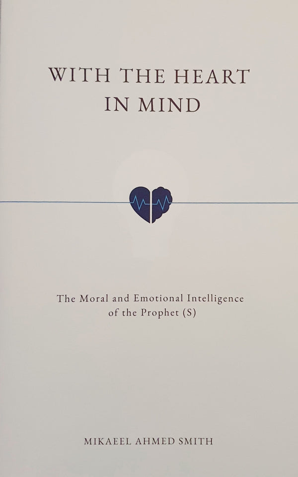 With The Heart In Mind - The Moral Intelligence Of The Prophet