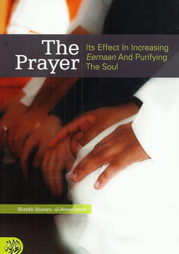The Prayer - Its Effect In Increasing Eemaan and Purifying The Soul