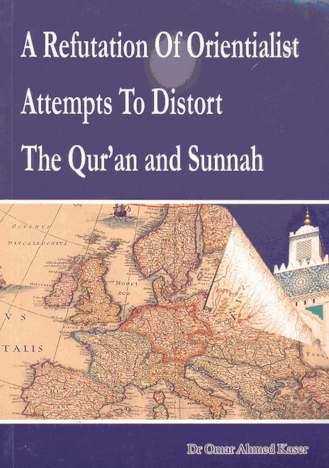 A Refutation of Orientalist Attempts To Distort The Quran and Sunnah