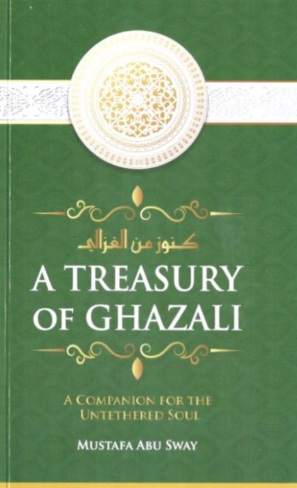 A Treasury Of Ghazali - A Companion For The Untethered Soul
