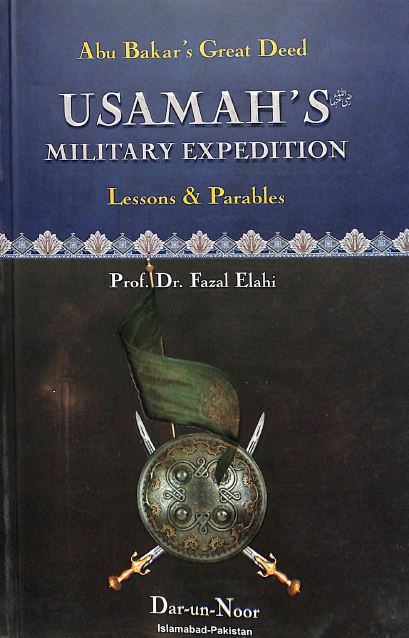 Abu Bakar’s Great Deed - Usamah’s Military Expedition - Lessons and Parables