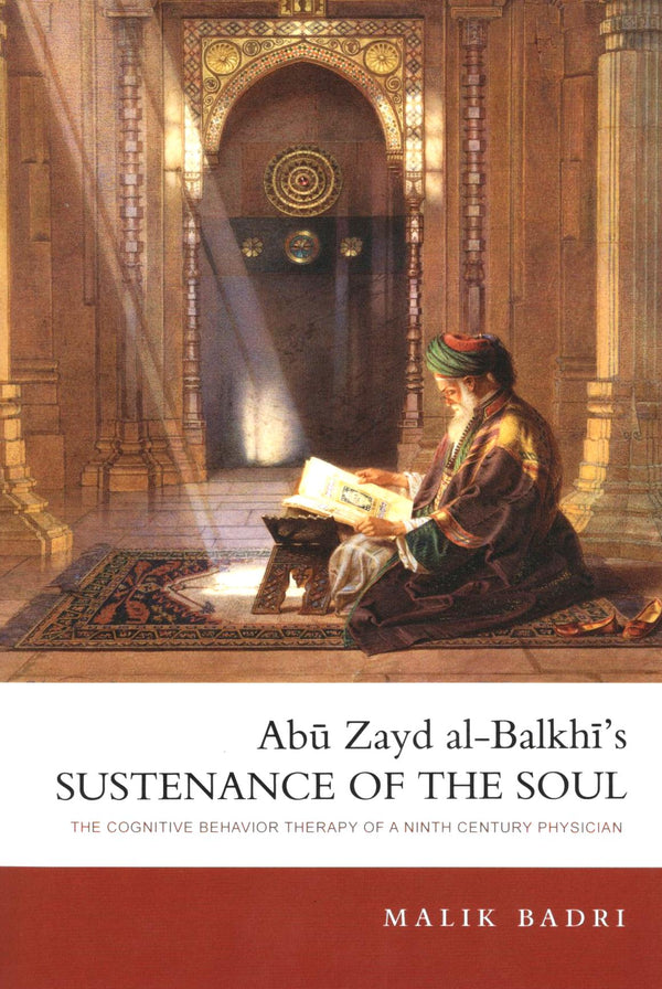 Abu Zayd al-Balkhi’s Sustenance of the Soul - The Cognitive Behavior Therapy of A Ninth Century Physician