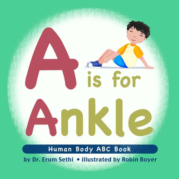 A is for Ankle - Human Body ABC Book