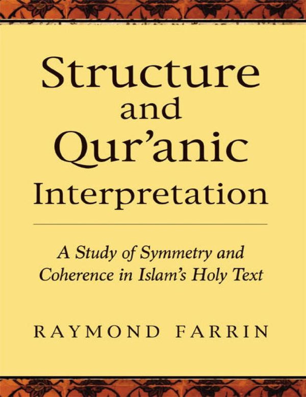 Structure and Quranic Interpretation - A Study Of Symmetry and Coherence In Islam's Holy Text