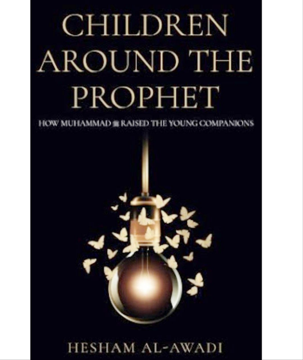 Children Around The Prophet - How Muhammad (S) Raised The Young Companions