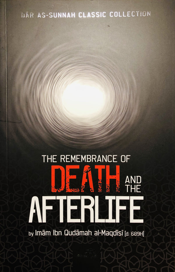 The Remembrance of Death and the Afterlife - English Translation Of ‘Dhikr al-Mawt wa-ma Ba'dahu'