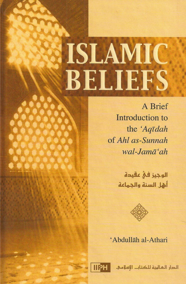 Islamic Beliefs - A Brief Introduction To The Aqidah Of Ahl Al-Sunnah Wal-Jamah
