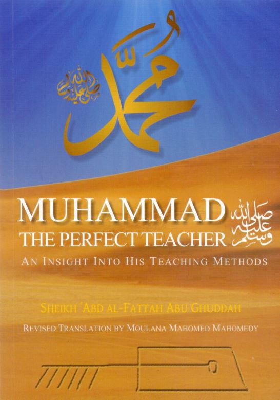 Muhammad (S) - The Perfect Teacher - An Insight Into His Teaching Methods