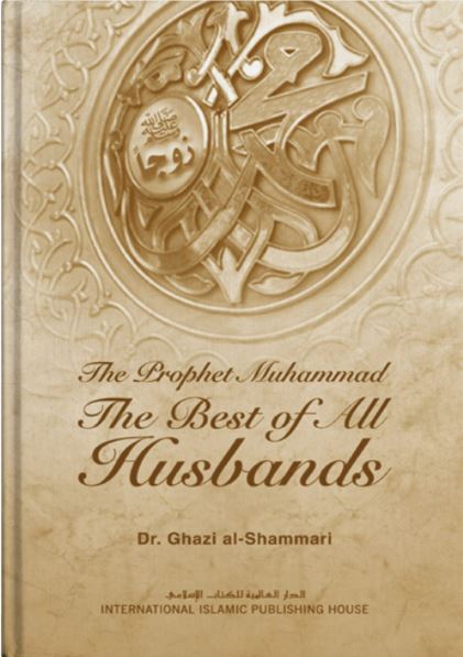 The Prophet Muhammad - The Best of All Husbands