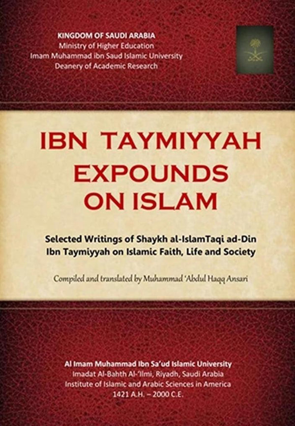 Ibn Taymiyyah Expounds On Islam: Selected Writings Of Ibn Taymiyyah On Islamic Faith, Life And Society