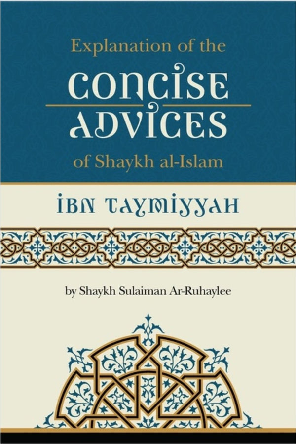 Explanation Of The Concise Advices Of Shaykh-ul-Islam Ibn Taymiyyah: Sharh Al-Wasiyyah Al-Sughraa