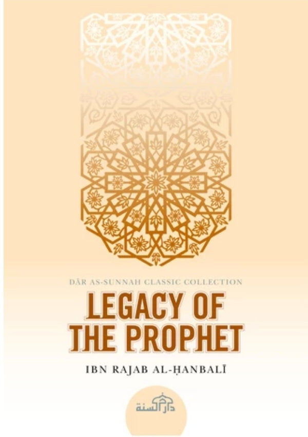 Legacy of the Prophet: Explanation Of His Advice To Ibn 'Abbas - English Translation Of ‘Nuru'l-Iqtibas fi Mishkat Wasiyyah Al-Nabi li'bn 'Abbas'