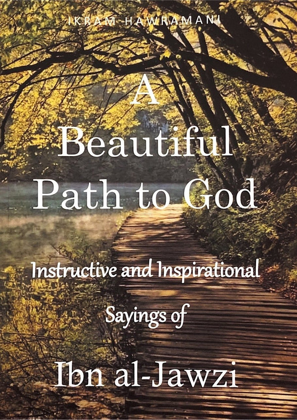 A Beautiful Path To God - Instructive and Inspirational Sayings Of Ibn Al-Jawzi