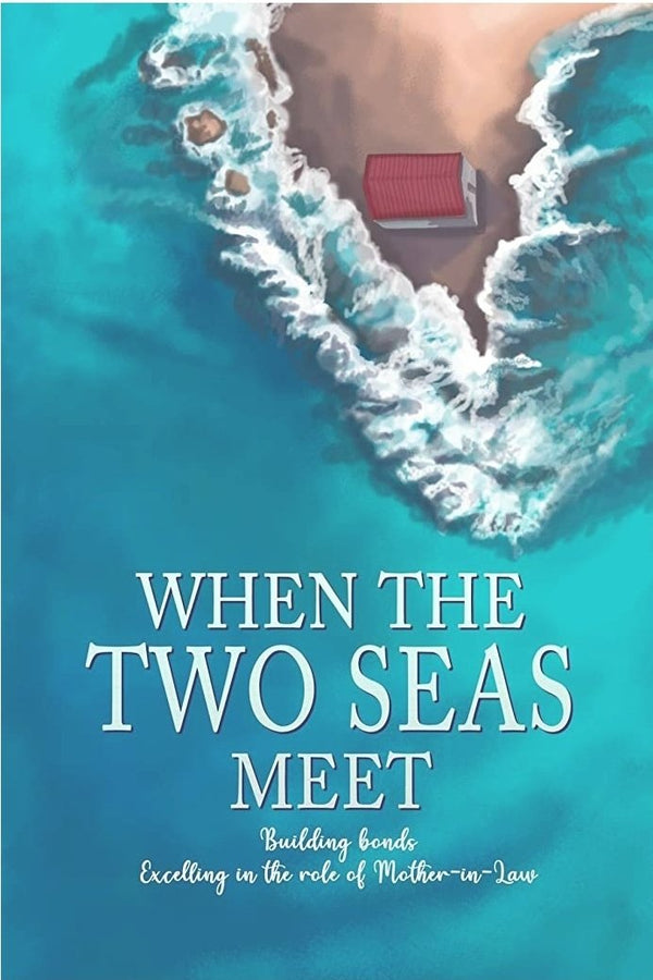When The Two Seas Meet - Building Bonds - Excelling in the Role of Mother-In-Law