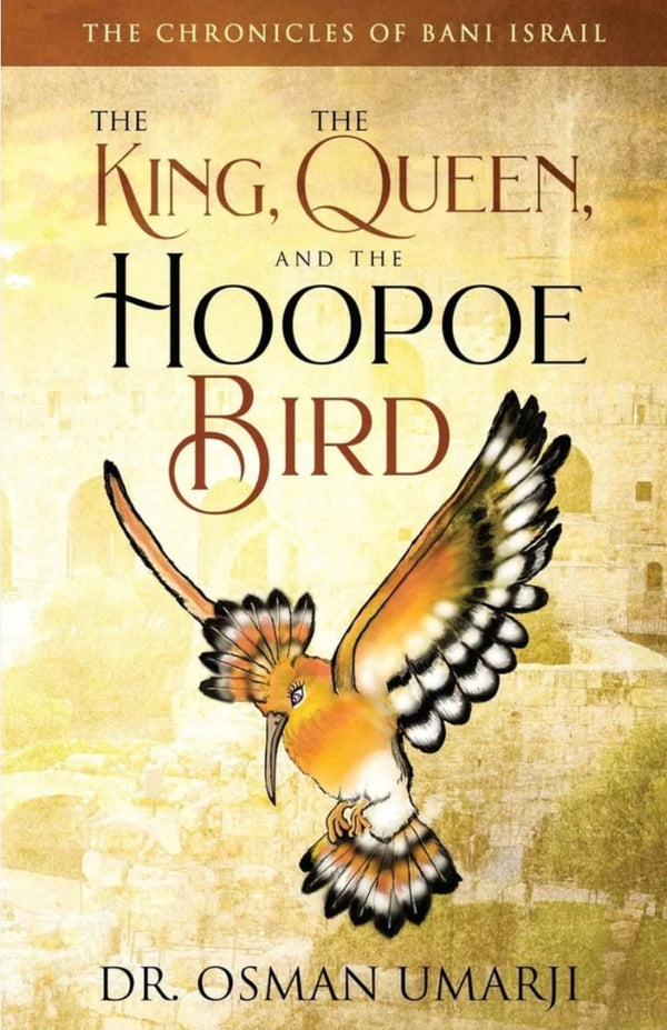 The Chronicles Of Bani Israil - The King, The Queen and the Hoopoe Bird