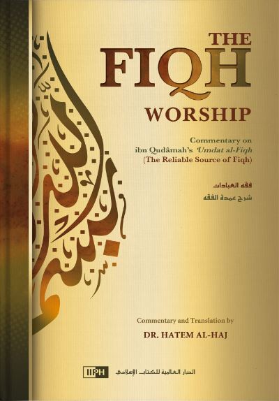 The Fiqh of Worship - A Commentary on Ibn Qudamah’s Umdat al-Fiqh