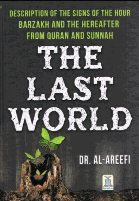 The Last World - Description Of The Signs Of The Hour Barzakh and The Hereafter From Quran and Sunnah