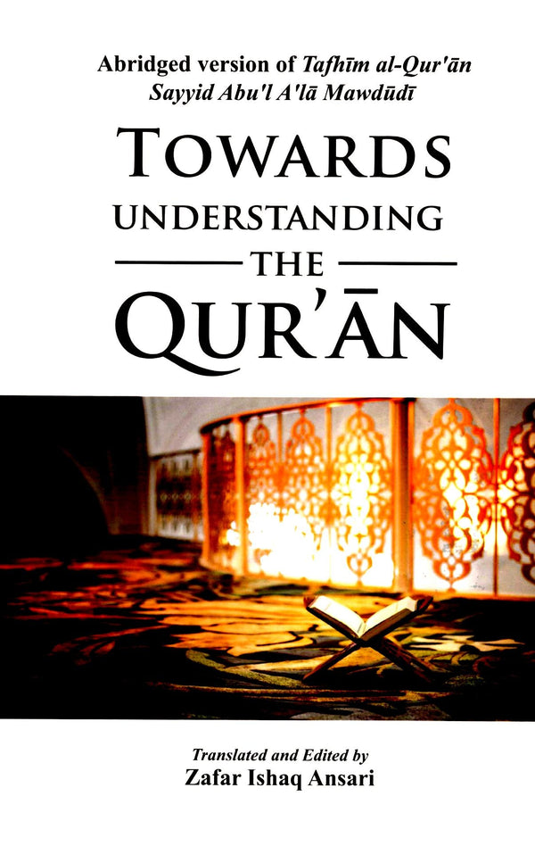 Towards Understanding the Quran - Abridged Version Of Tafhim al-Quran