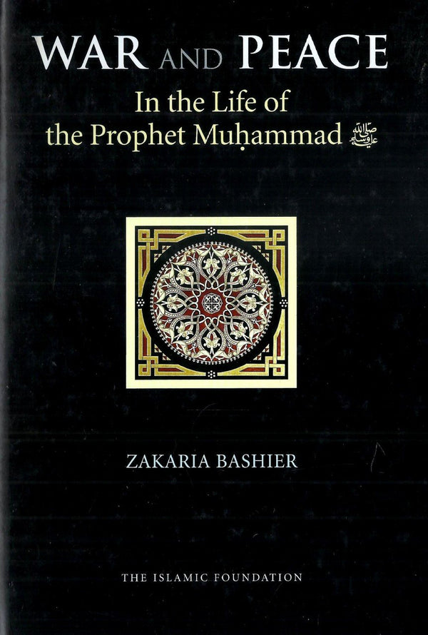War and Peace In the Life of the Prophet Muhammad (S.A.W)