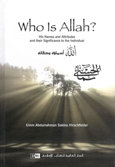 Who is Allah? His Names and Attributes and Their Significance to the Individual